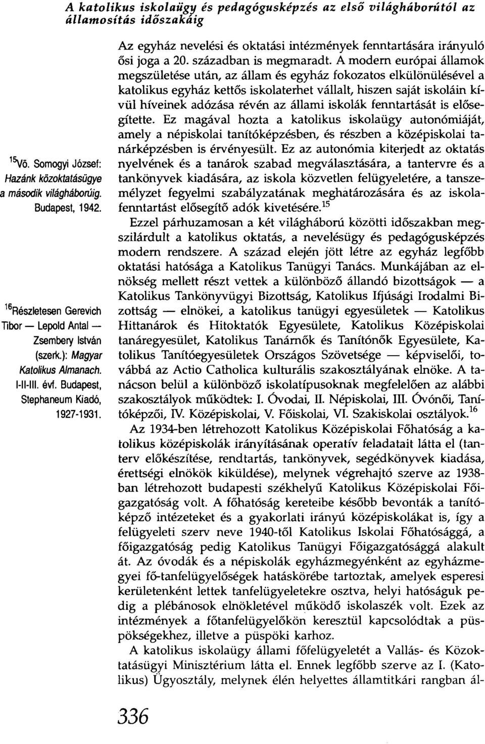 Az egyház nevelési és oktatási intézmények fenntartására irányuló ősi joga a 20. században is megmaradt.