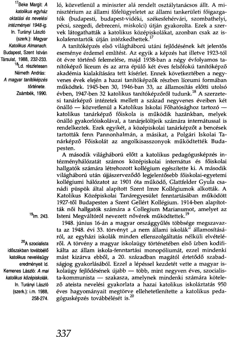 Kemenes László: A mai katolikus középiskolák. ln. Turányi lászló (szerk.): Lm. 1988, 258 274. ló, közvetlenül a miniszter alá rendelt osztálytanácsos állt.