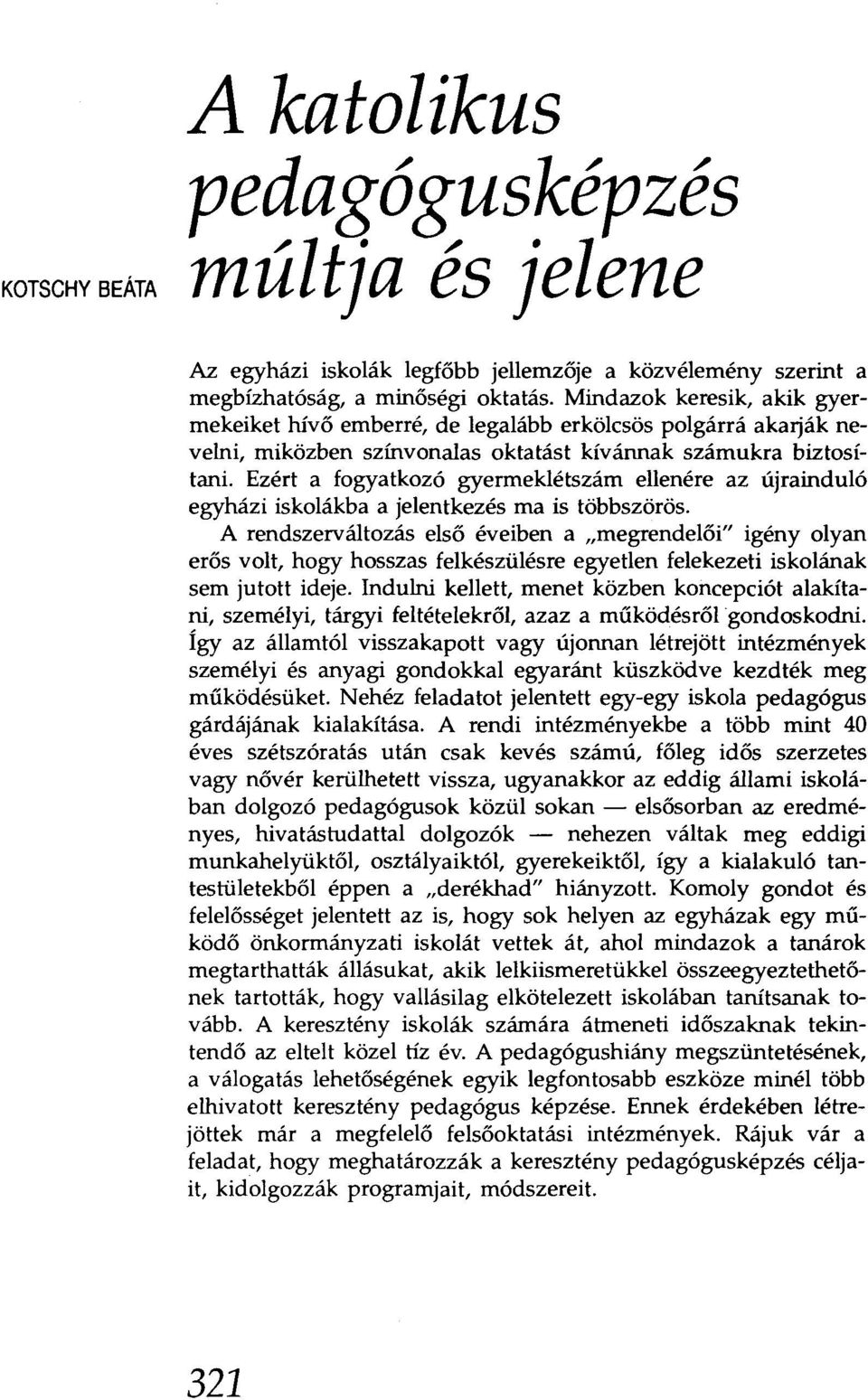 Ezért a fogyatkozó gyermeklétszám ellenére az újrainduló egyházi iskolákba a jelentkezés ma is többszörös.