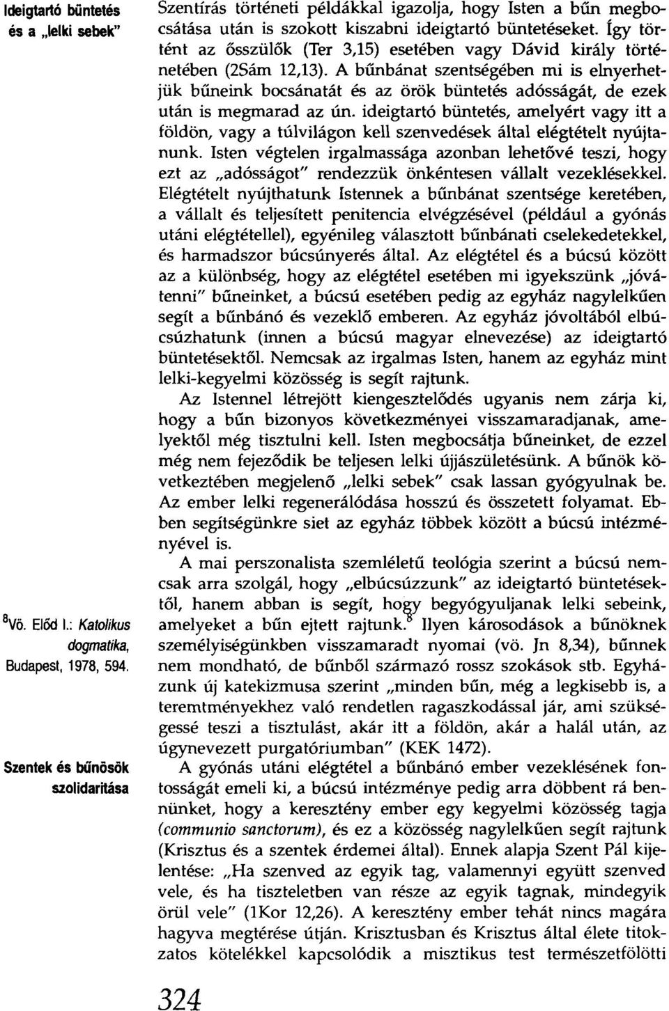 Így történt az ősszülők (Ter 3,15) esetében vagy Dávid király történetében (2Sárn 12,13).