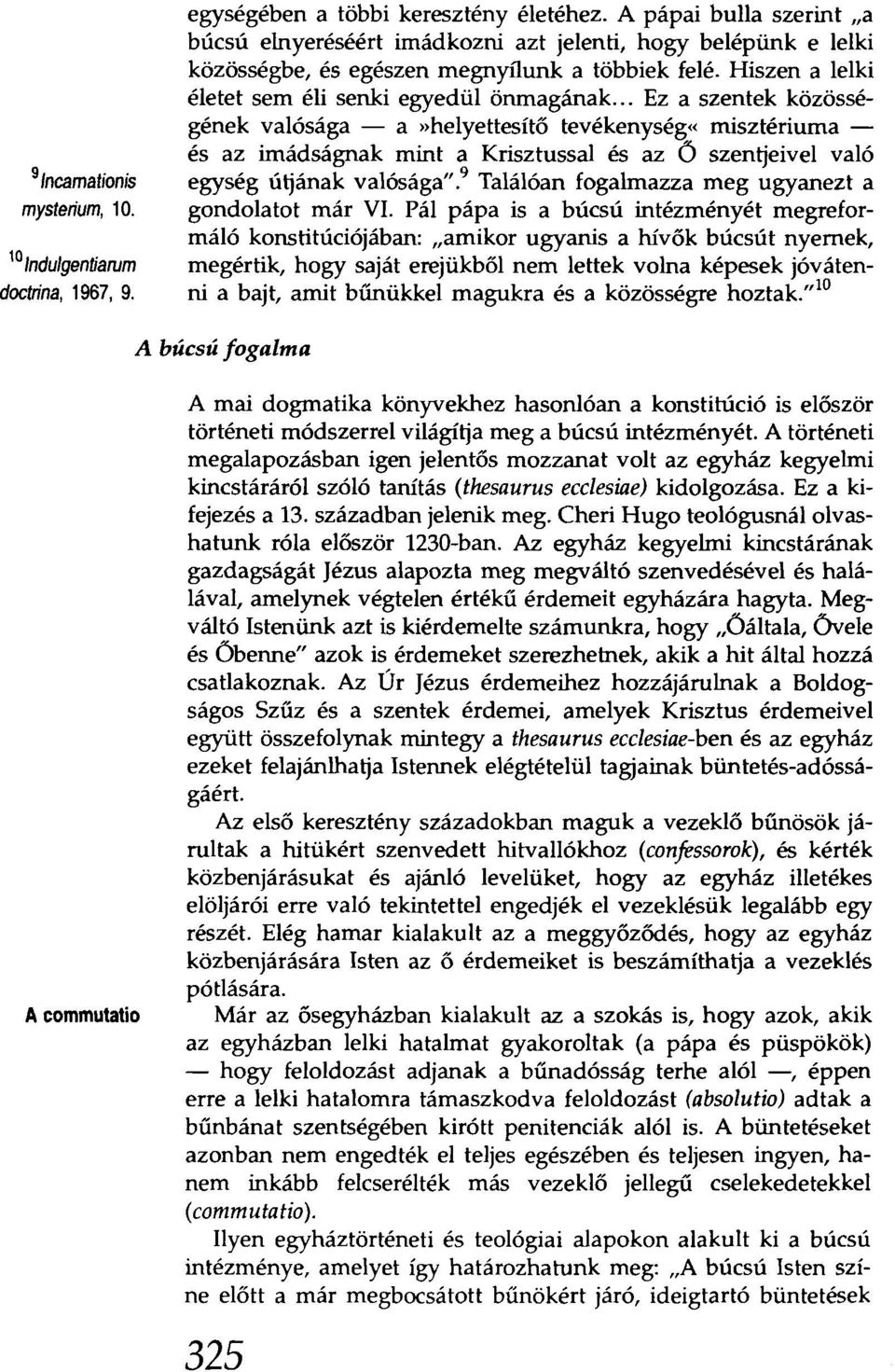 .. Ez a szentek közösségének valósága - a»helyettesítő tevékenység«misztériuma és az imádságnak mint a Krisztussal és az Ö szeritjeivel való egység útjának valósága"," Találóan fogalmazza meg