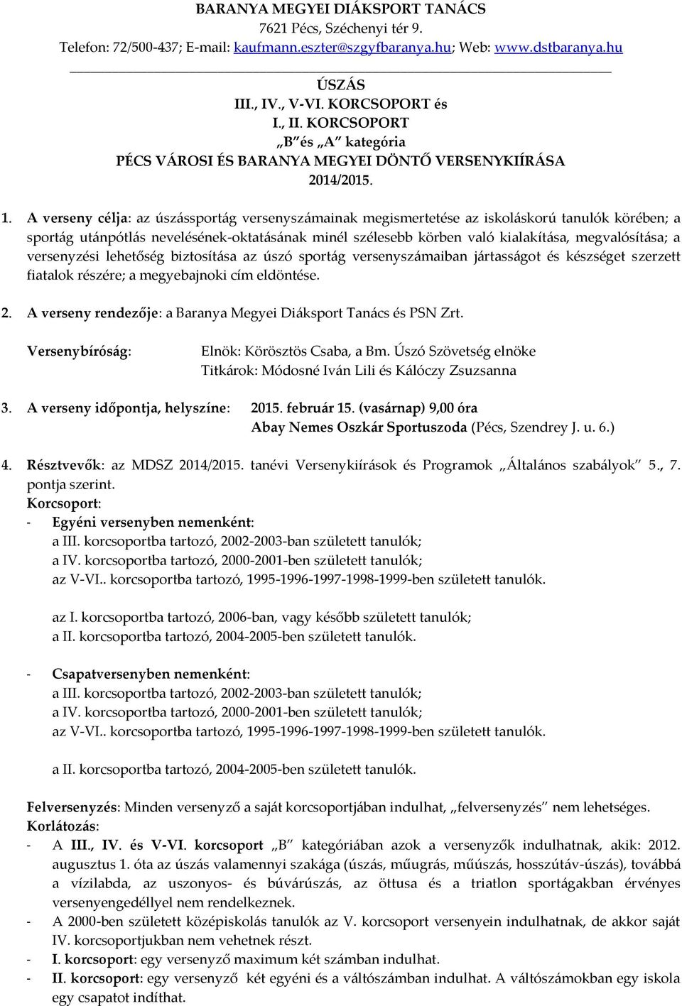 A verseny célja: az úszássportág versenyszámainak megismertetése az iskoláskorú tanulók körében; a sportág utánpótlás nevelésének-oktatásának minél szélesebb körben való kialakítása, megvalósítása; a