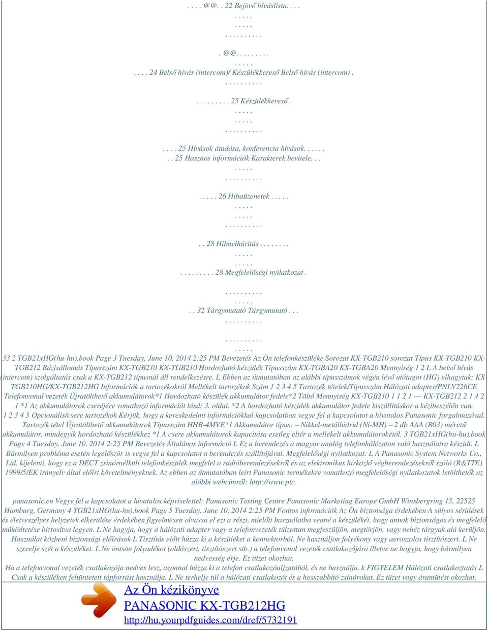 book Page 3 Tuesday, June 10, 2014 2:25 PM Bevezetés Az Ön telefonkészüléke Sorozat KX-TGB210 sorozat Típus KX-TGB210 KX- TGB212 Bázisállomás Típusszám KX-TGB210 KX-TGB210 Hordozható készülék