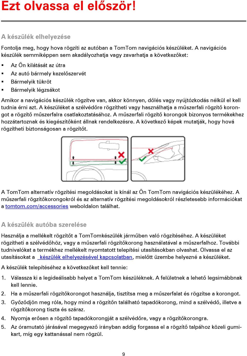 készülék rögzítve van, akkor könnyen, dőlés vagy nyújtózkodás nélkül el kell tudnia érni azt.