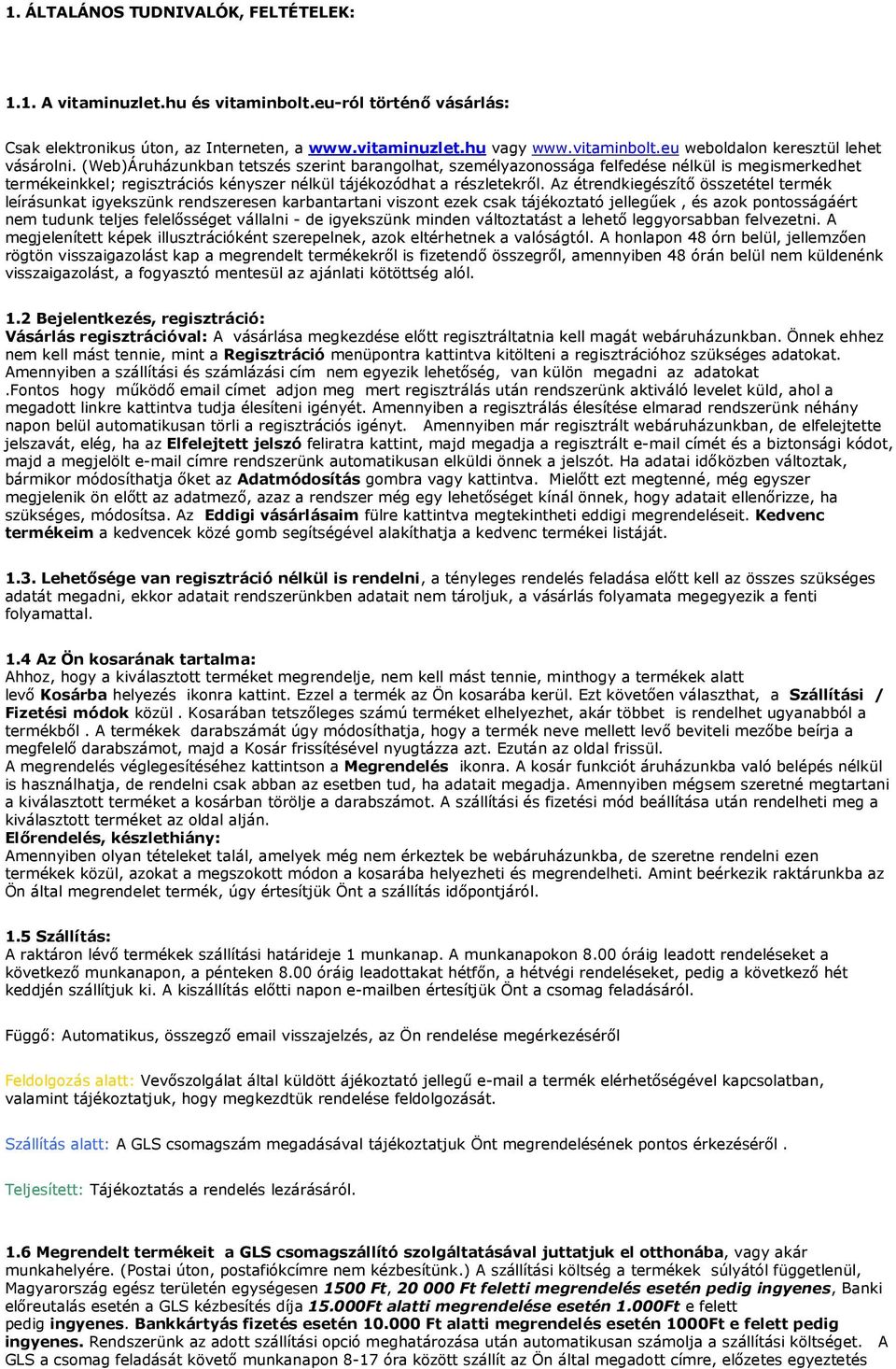 Az étrendkiegészítő összetétel termék leírásunkat igyekszünk rendszeresen karbantartani viszont ezek csak tájékoztató jellegűek, és azok pontosságáért nem tudunk teljes felelősséget vállalni - de