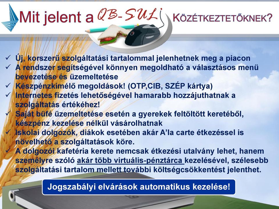 Saját büfé üzemeltetése esetén a gyerekek feltöltött keretéből, készpénz kezelése nélkül vásárolhatnak Iskolai dolgozók, diákok esetében akár A la carte étkezéssel is növelhető a