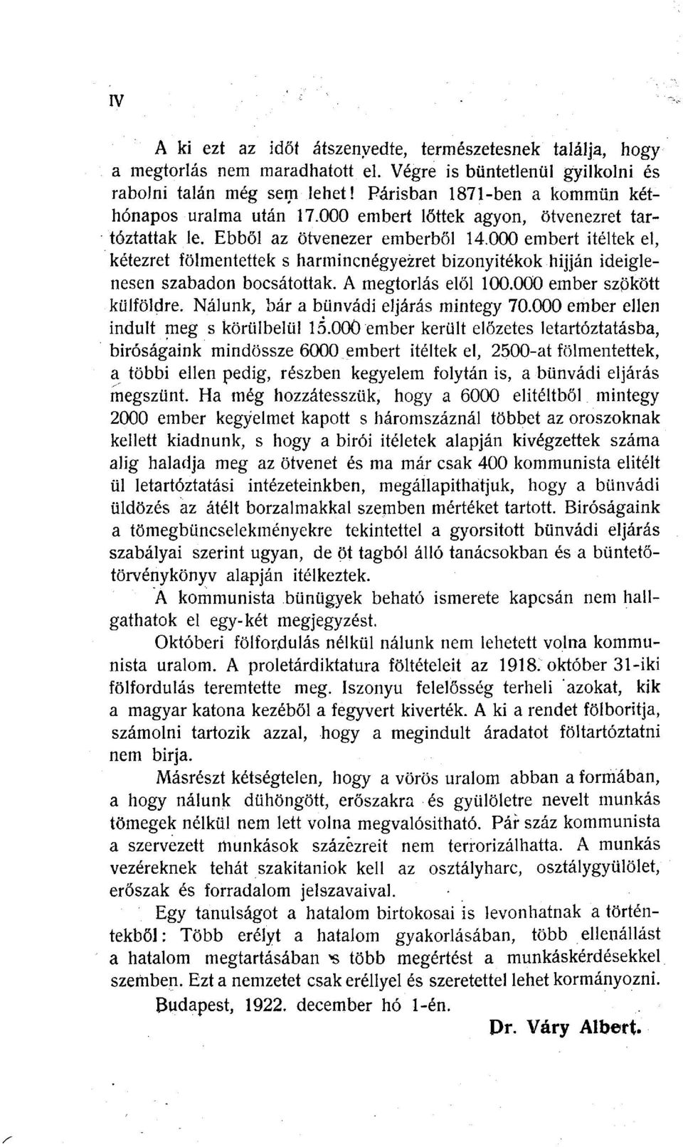 000 embert ítéltek el, kétezret fölmentettek s harmincnégyezret bizonyítékok hijján ideiglenesen szabadon bocsátottak. A megtorlás elől 100.000 ember szpkött külföldre.
