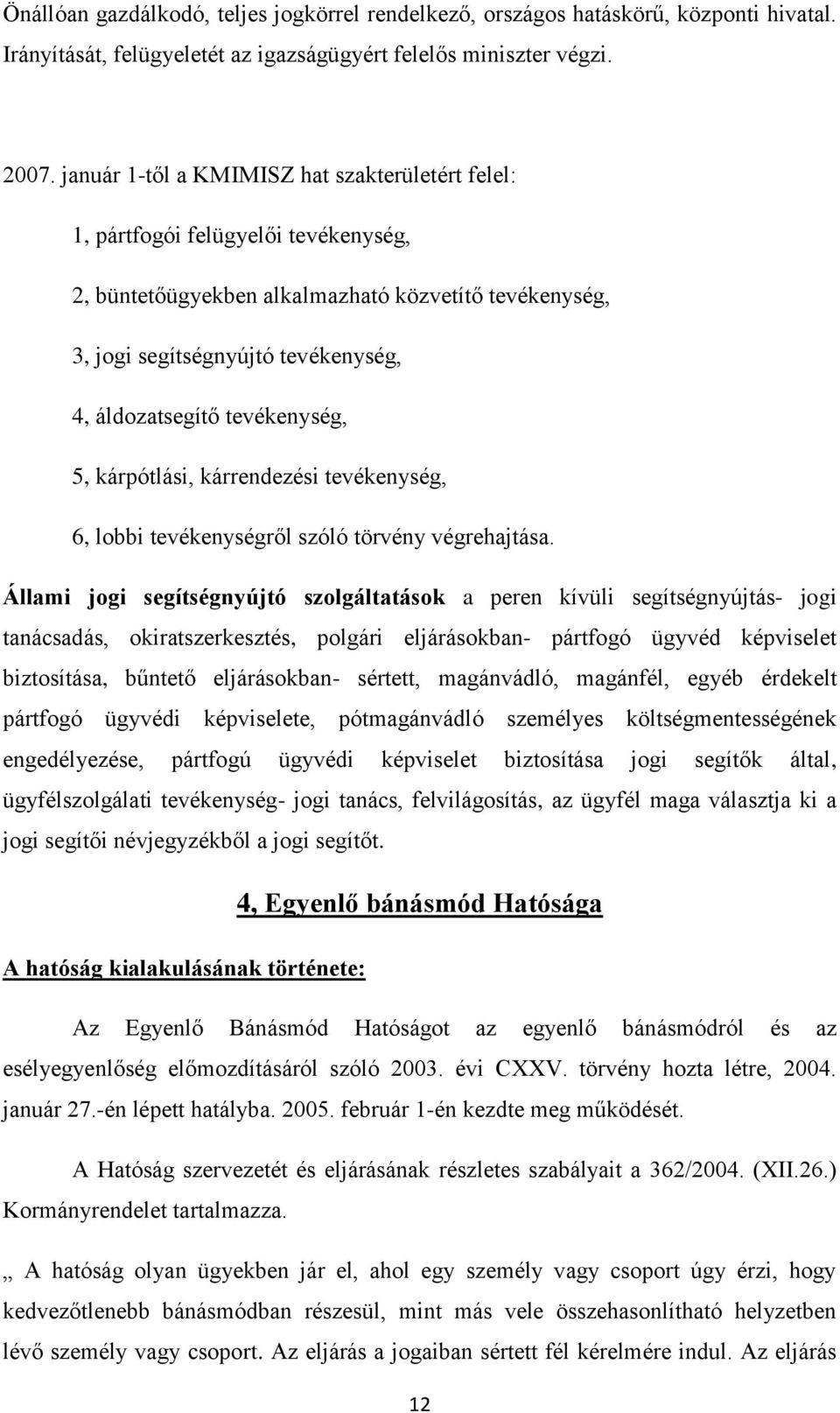 tevékenység, 5, kárpótlási, kárrendezési tevékenység, 6, lobbi tevékenységről szóló törvény végrehajtása.