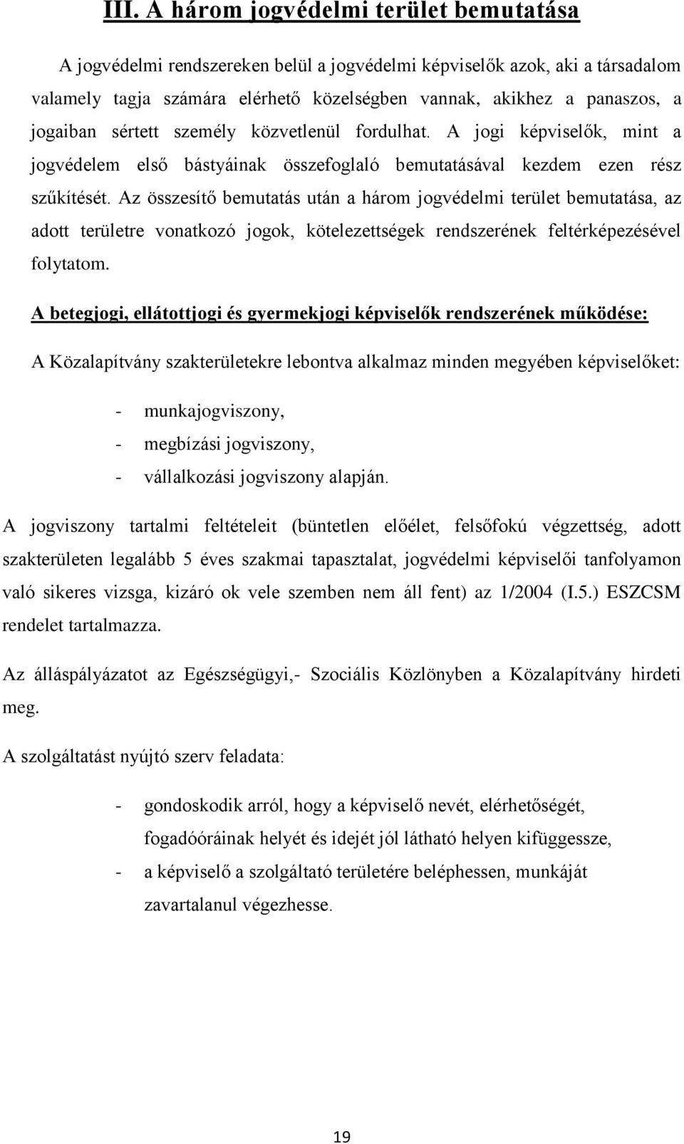 Az összesítő bemutatás után a három jogvédelmi terület bemutatása, az adott területre vonatkozó jogok, kötelezettségek rendszerének feltérképezésével folytatom.