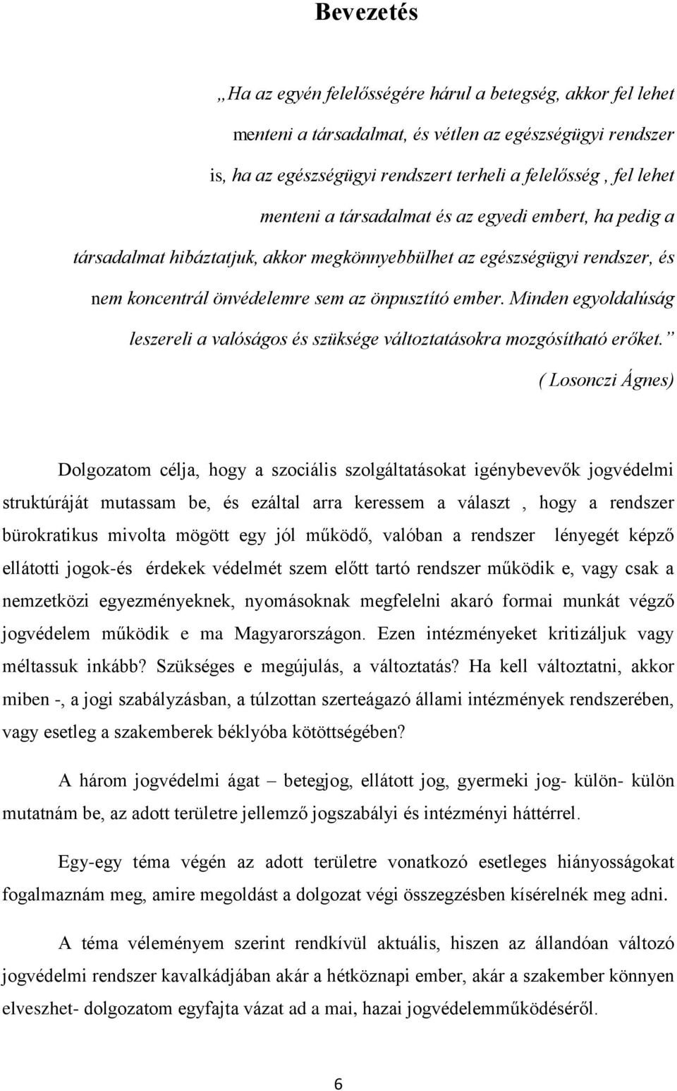 Minden egyoldalúság leszereli a valóságos és szüksége változtatásokra mozgósítható erőket.