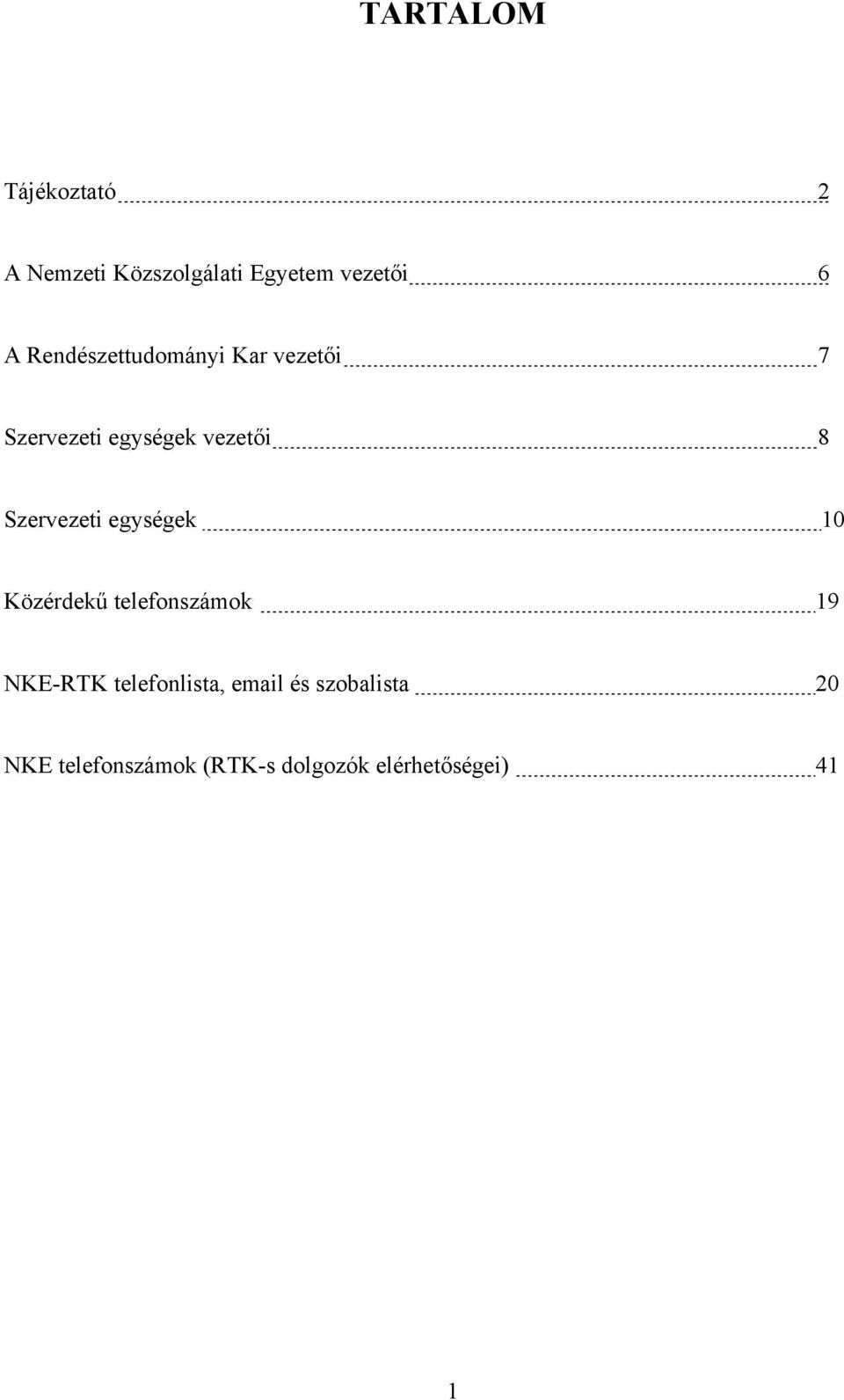 Szervezeti egységek 10 Közérdekű telefonszámok 19 NKE-RTK