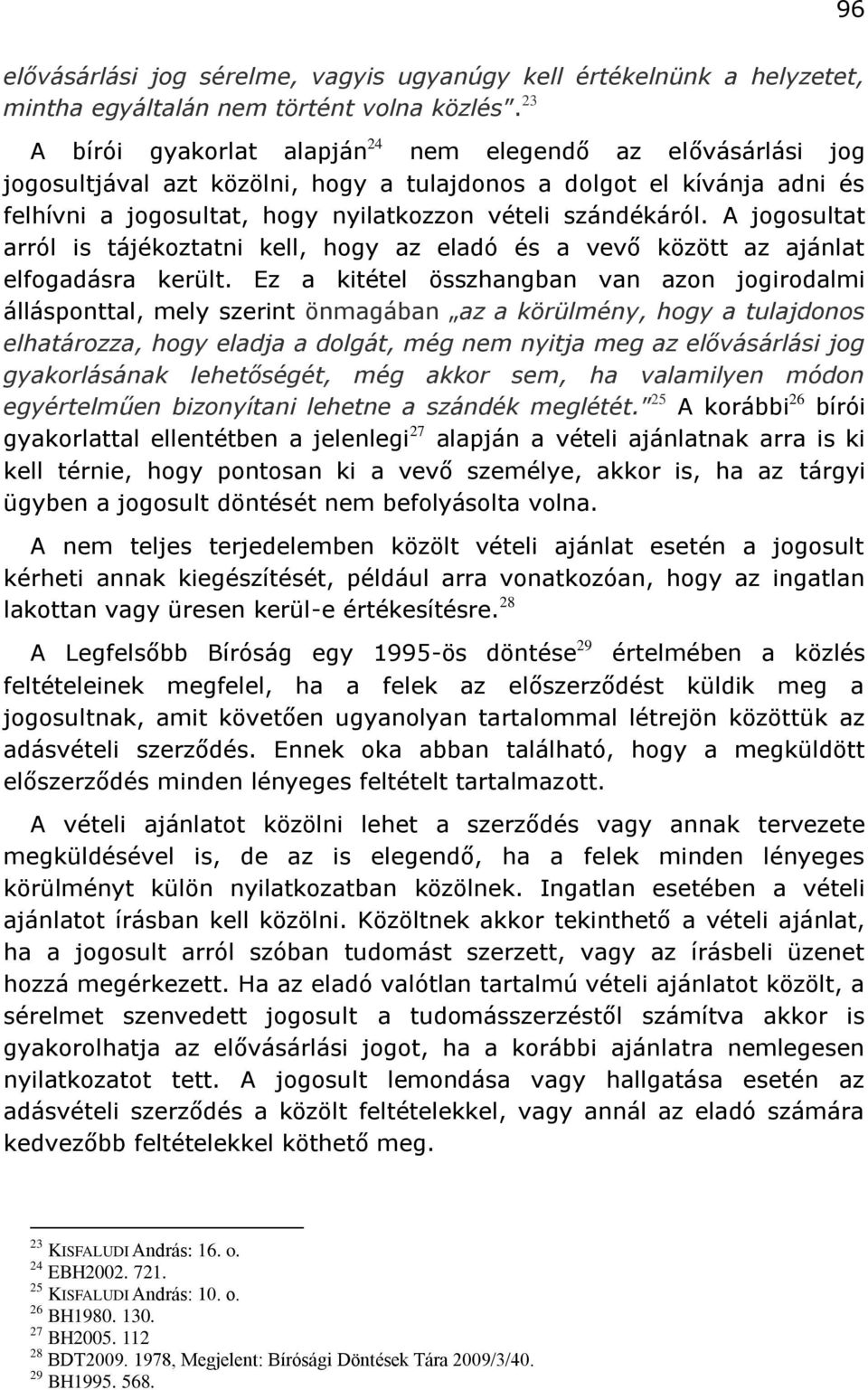 A jogosultat arról is tájékoztatni kell, hogy az eladó és a vevő között az ajánlat elfogadásra került.