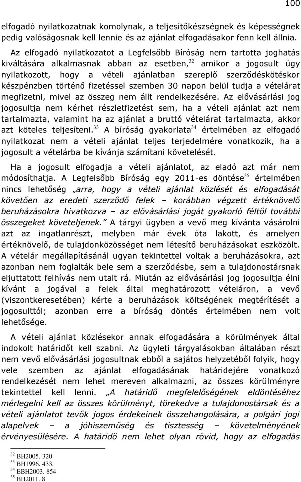 szerződéskötéskor készpénzben történő fizetéssel szemben 30 napon belül tudja a vételárat megfizetni, mivel az összeg nem állt rendelkezésére.