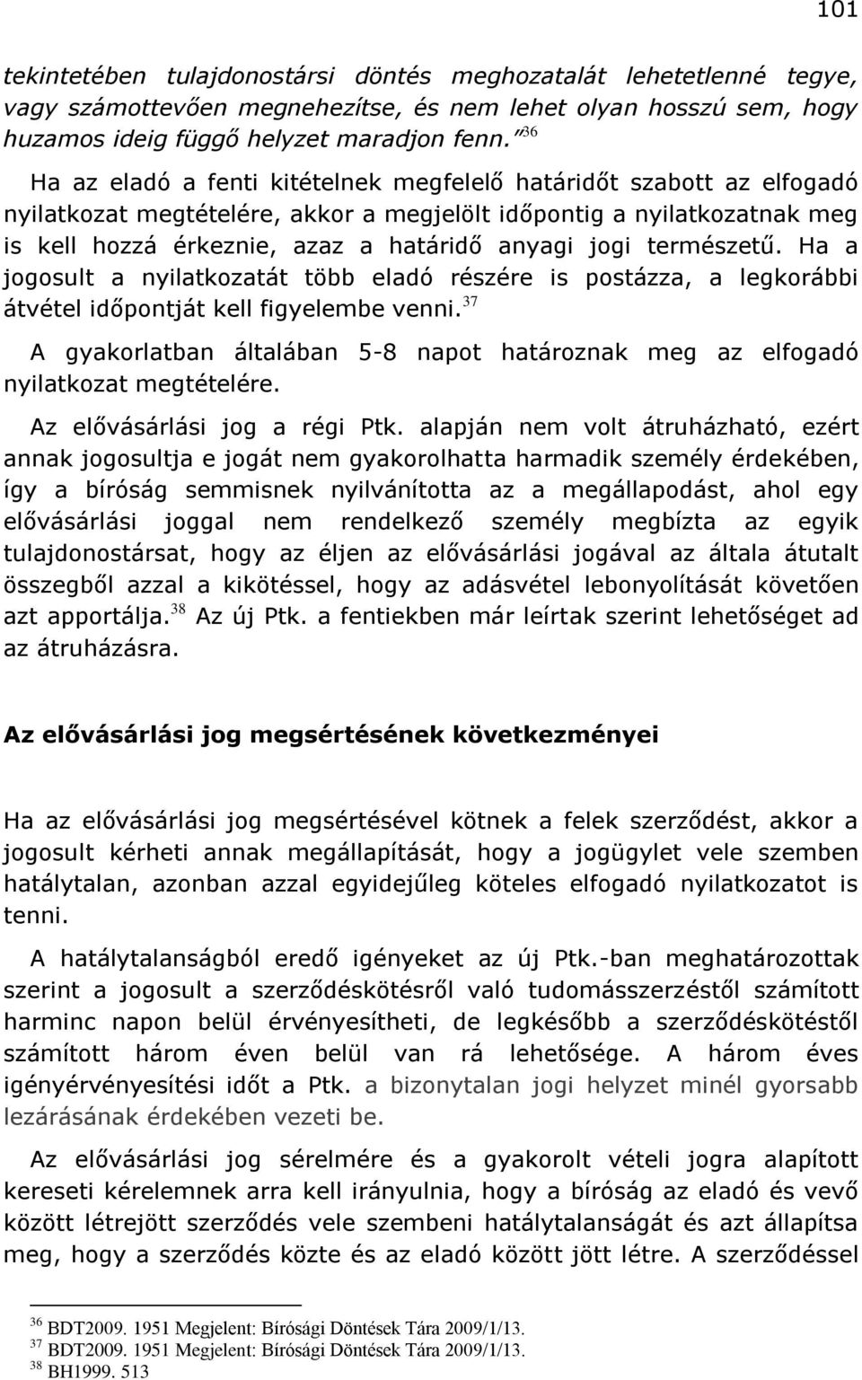 természetű. Ha a jogosult a nyilatkozatát több eladó részére is postázza, a legkorábbi átvétel időpontját kell figyelembe venni.