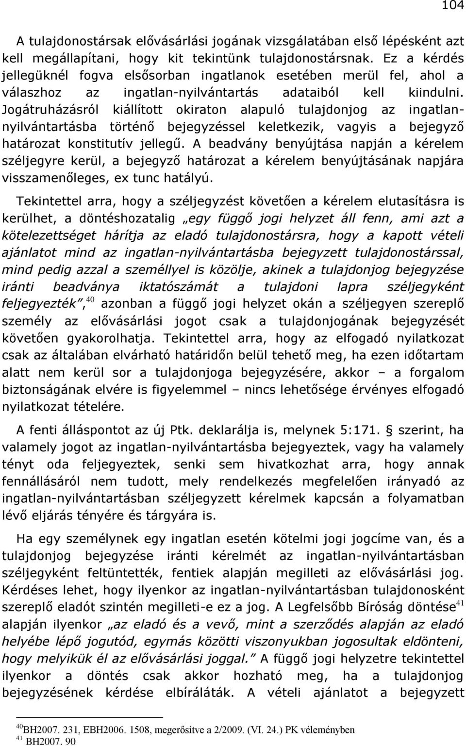 Jogátruházásról kiállított okiraton alapuló tulajdonjog az ingatlannyilvántartásba történő bejegyzéssel keletkezik, vagyis a bejegyző határozat konstitutív jellegű.