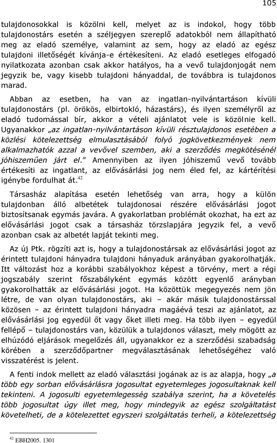 Az eladó esetleges elfogadó nyilatkozata azonban csak akkor hatályos, ha a vevő tulajdonjogát nem jegyzik be, vagy kisebb tulajdoni hányaddal, de továbbra is tulajdonos marad.