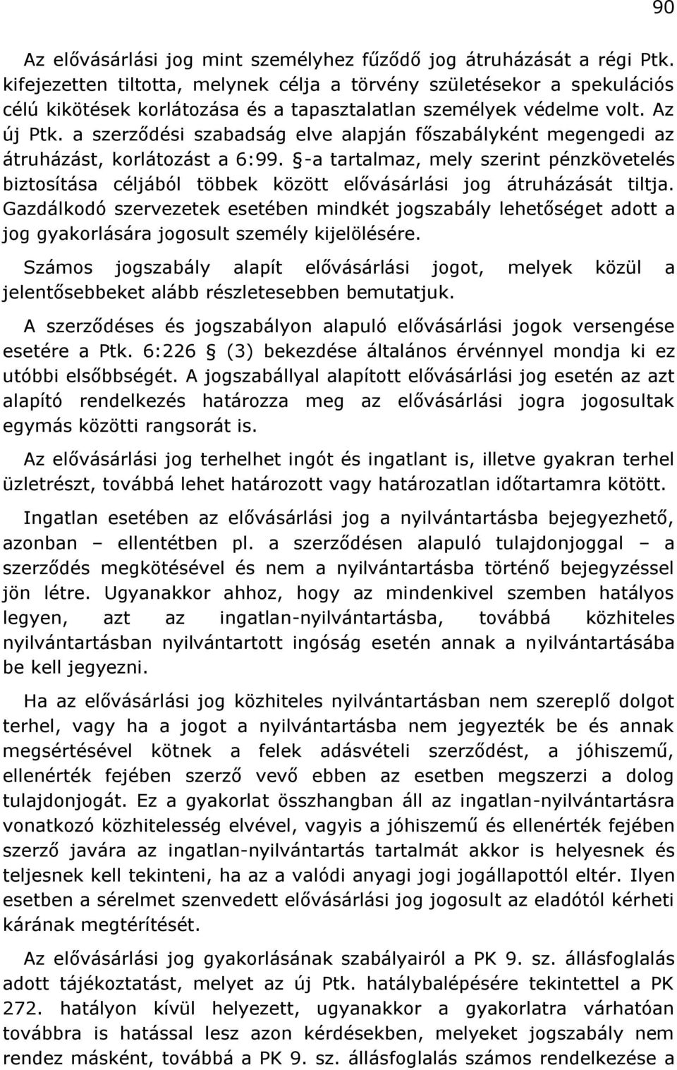 a szerződési szabadság elve alapján főszabályként megengedi az átruházást, korlátozást a 6:99.