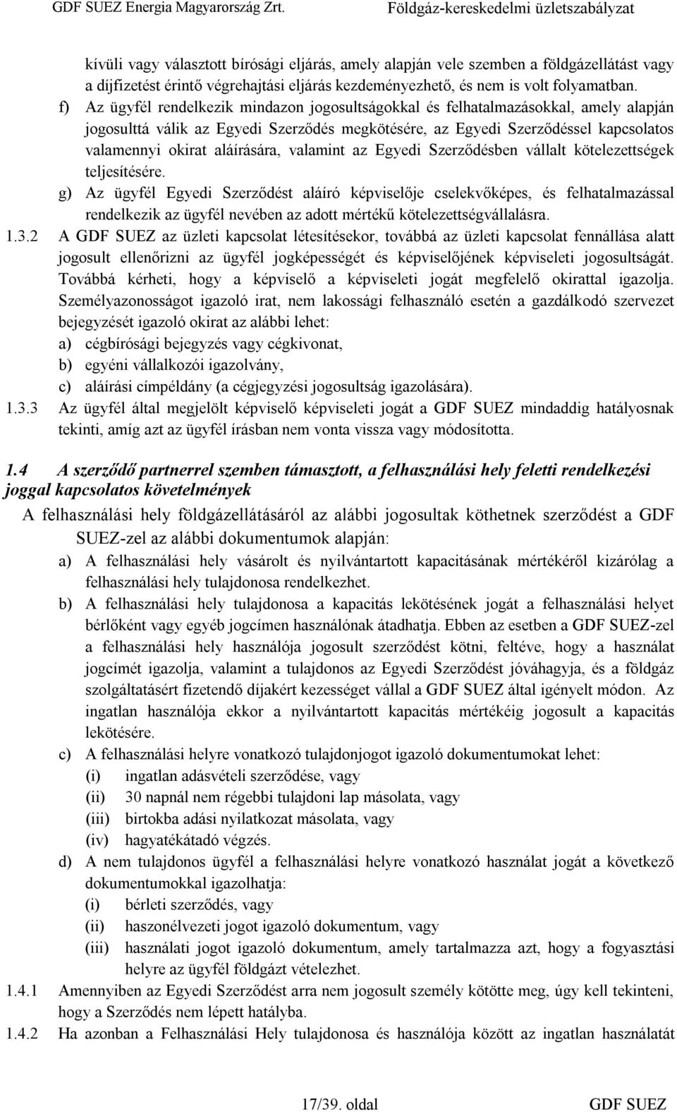 aláírására, valamint az Egyedi Szerződésben vállalt kötelezettségek teljesítésére.