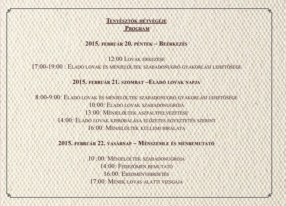 szombat Eladó lovak napja 8:00-9:00: Eladó lovak és ménjelöltek szabadonugró gyakorlási lehetősége 10:00: Eladó lovak szabadonugrója 13:00: Ménjelöltek