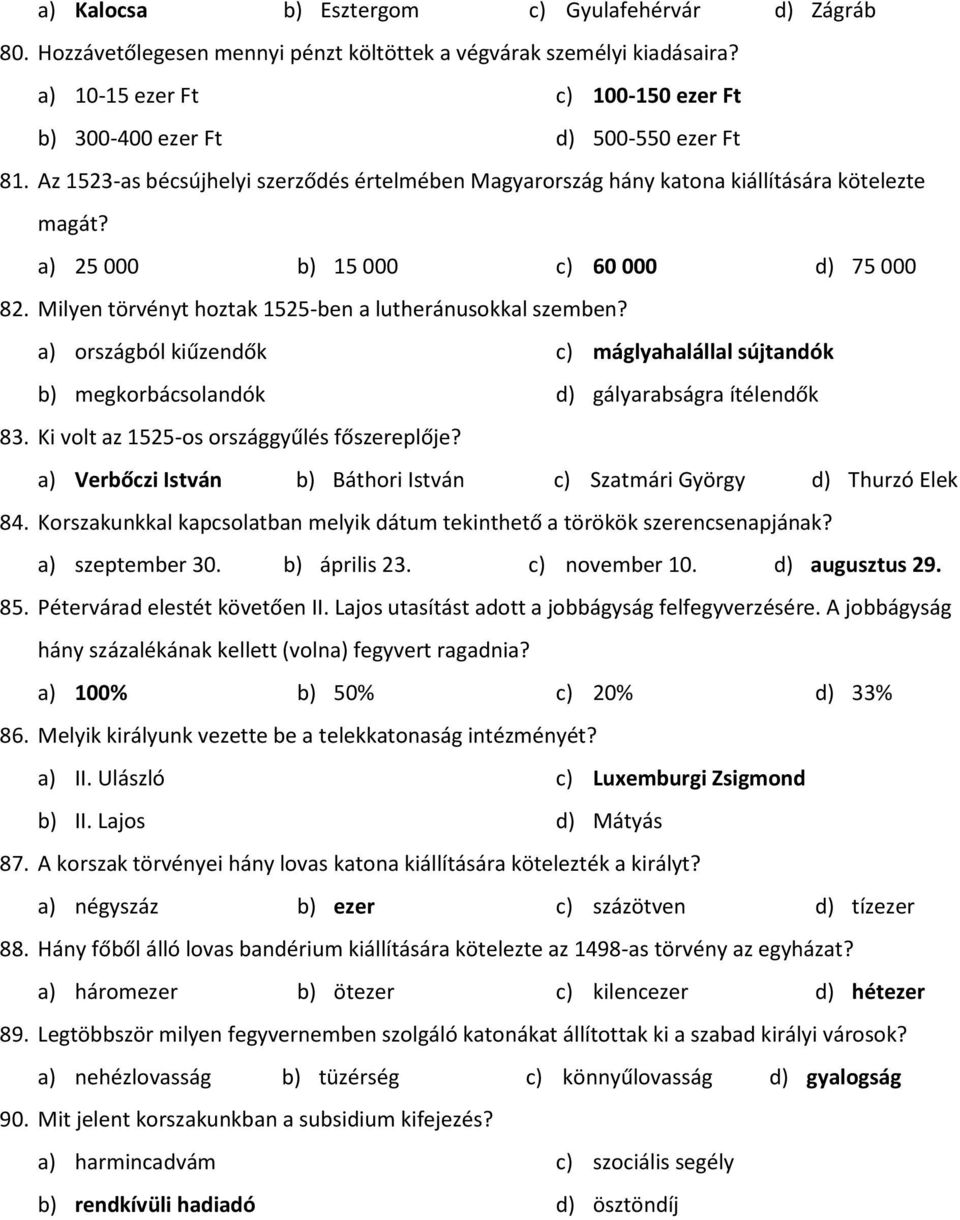 a) 25 000 b) 15 000 c) 60 000 d) 75 000 82. Milyen törvényt hoztak 1525-ben a lutheránusokkal szemben?