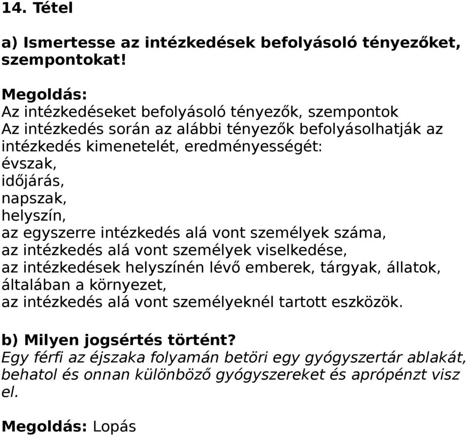 évszak, időjárás, napszak, helyszín, az egyszerre intézkedés alá vont személyek száma, az intézkedés alá vont személyek viselkedése, az intézkedések