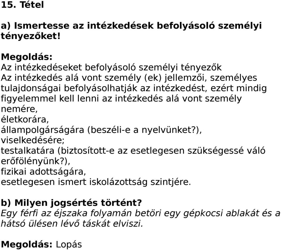 ezért mindig figyelemmel kell lenni az intézkedés alá vont személy nemére, életkorára, állampolgárságára (beszéli-e a nyelvünket?