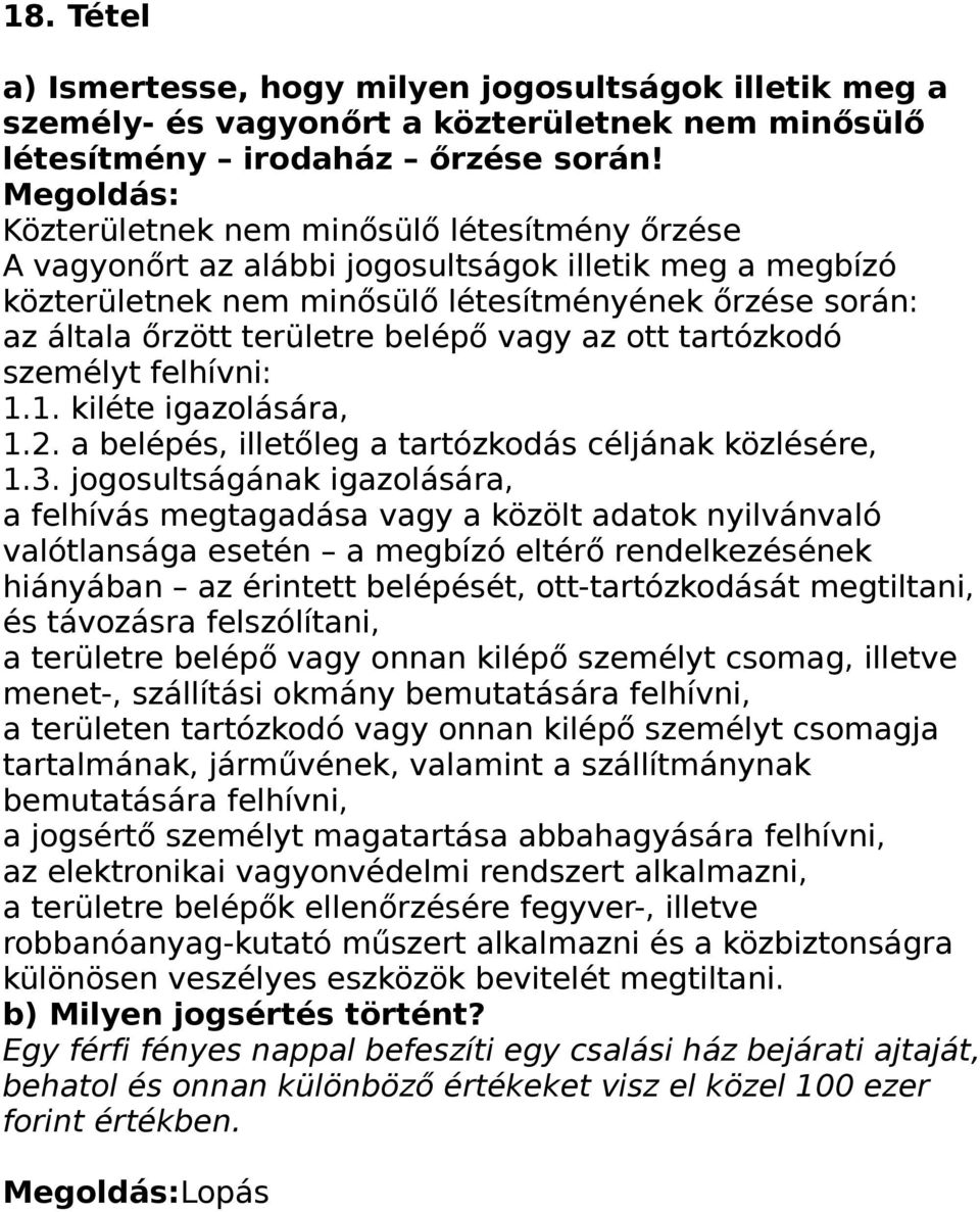 az ott tartózkodó személyt felhívni: 1.1. kiléte igazolására, 1.2. a belépés, illetőleg a tartózkodás céljának közlésére, 1.3.