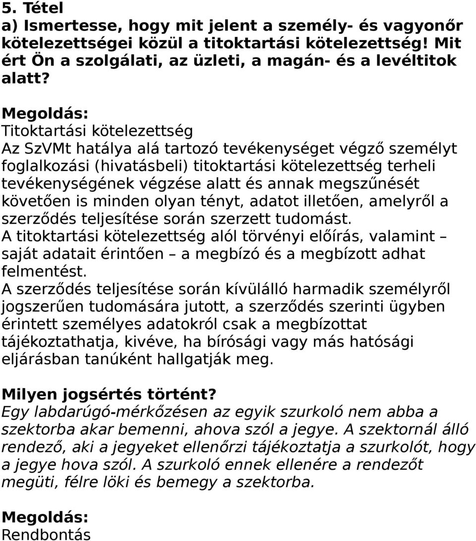 követően is minden olyan tényt, adatot illetően, amelyről a szerződés teljesítése során szerzett tudomást.