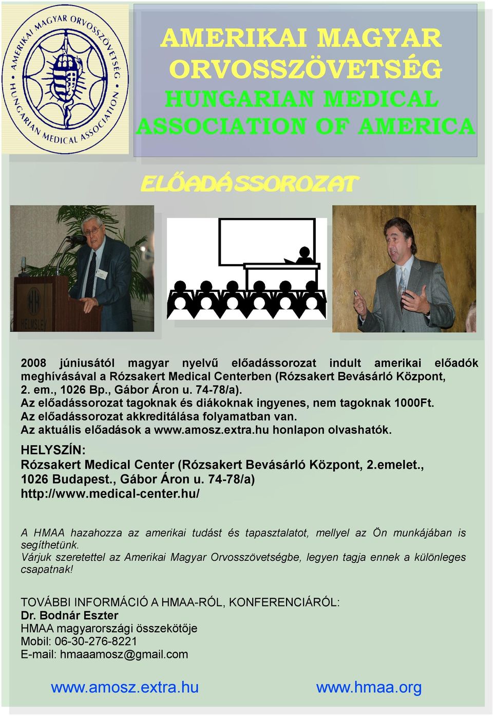 Az aktuális előadások a www.amosz.extra.hu honlapon olvashatók. HELYSZÍN: Rózsakert Medical Center (Rózsakert Bevásárló Központ, 2.emelet., 1026 Budapest., Gábor Áron u. 74-78/a) http://www.