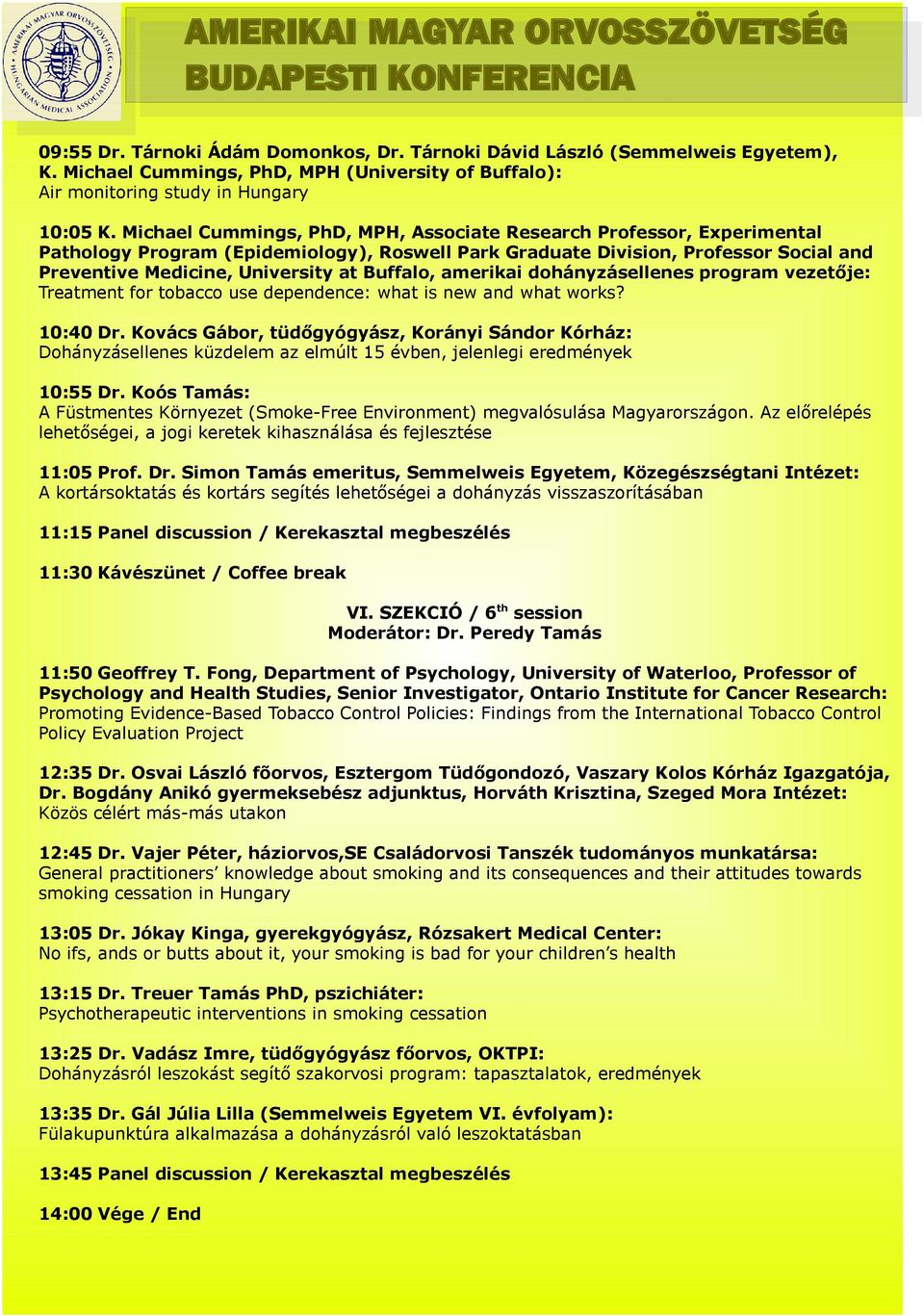 Buffalo, amerikai dohányzásellenes program vezetője: Treatment for tobacco use dependence: what is new and what works? 10:40 Dr.