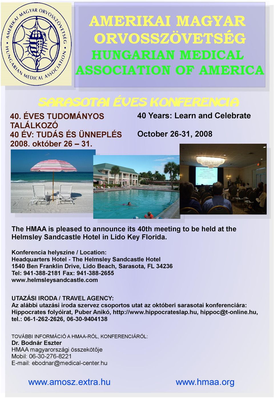 Konferencia helyszíne / Location: Headquarters Hotel - The Helmsley Sandcastle Hotel 1540 Ben Franklin Drive, Lido Beach, Sarasota, FL 34236 Tel: 941-388-2181 Fax: 941-388-2655 www.helmsleysandcastle.