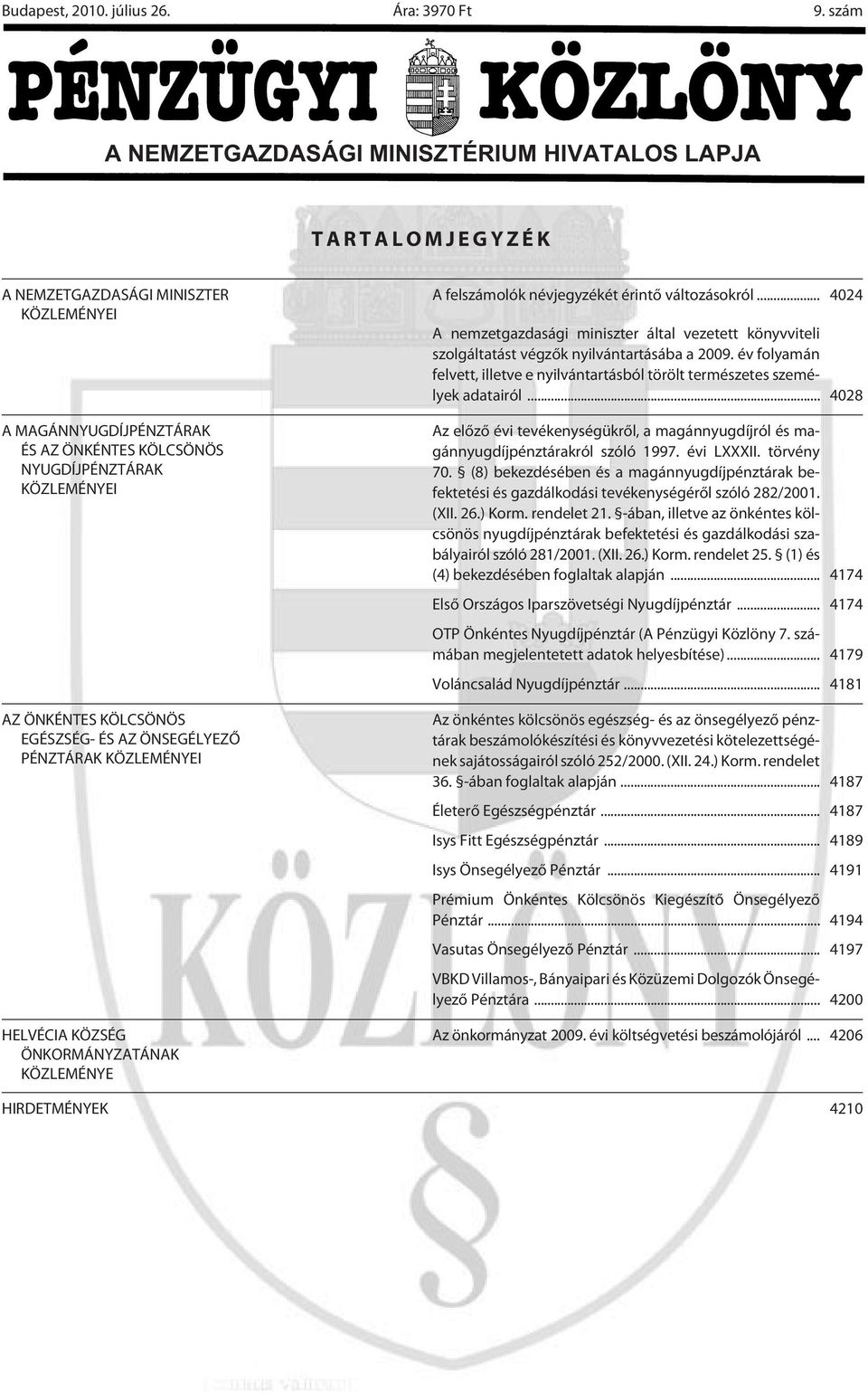 KÖLCSÖNÖS EGÉSZSÉG- ÉS AZ ÖNSEGÉLYEZÕ PÉNZTÁRAK KÖZLEMÉNYEI HELVÉCIA KÖZSÉG ÖNKORMÁNYZATÁNAK KÖZLEMÉNYE A felolók névjegyzékét érintõ változásokról.