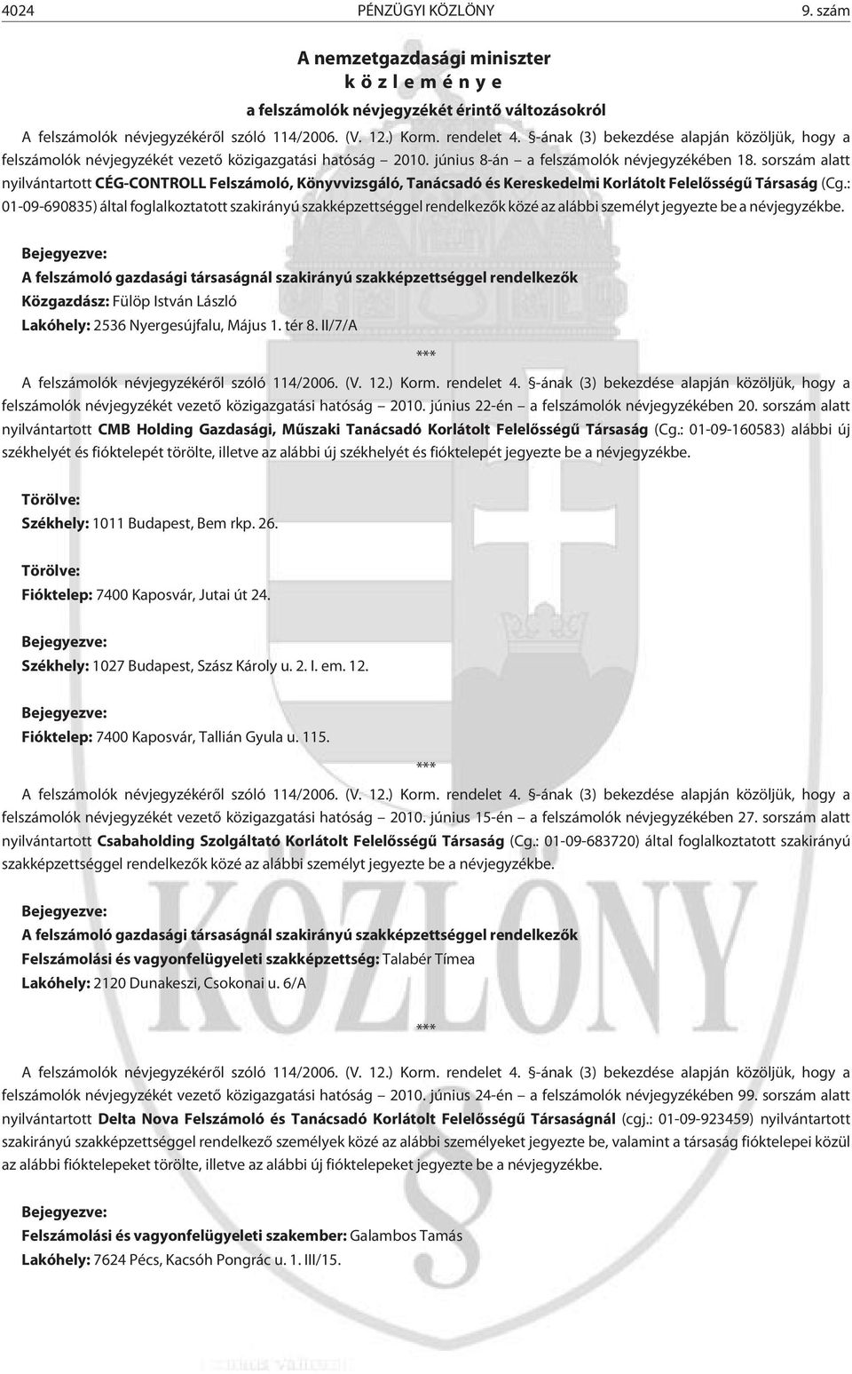 sor alatt nyilvántartott CÉG-CONTROLL Feloló, Könyvvizsgáló, Tanácsadó és Kereskedelmi Korlátolt Felelõsségû Társaság (Cg.
