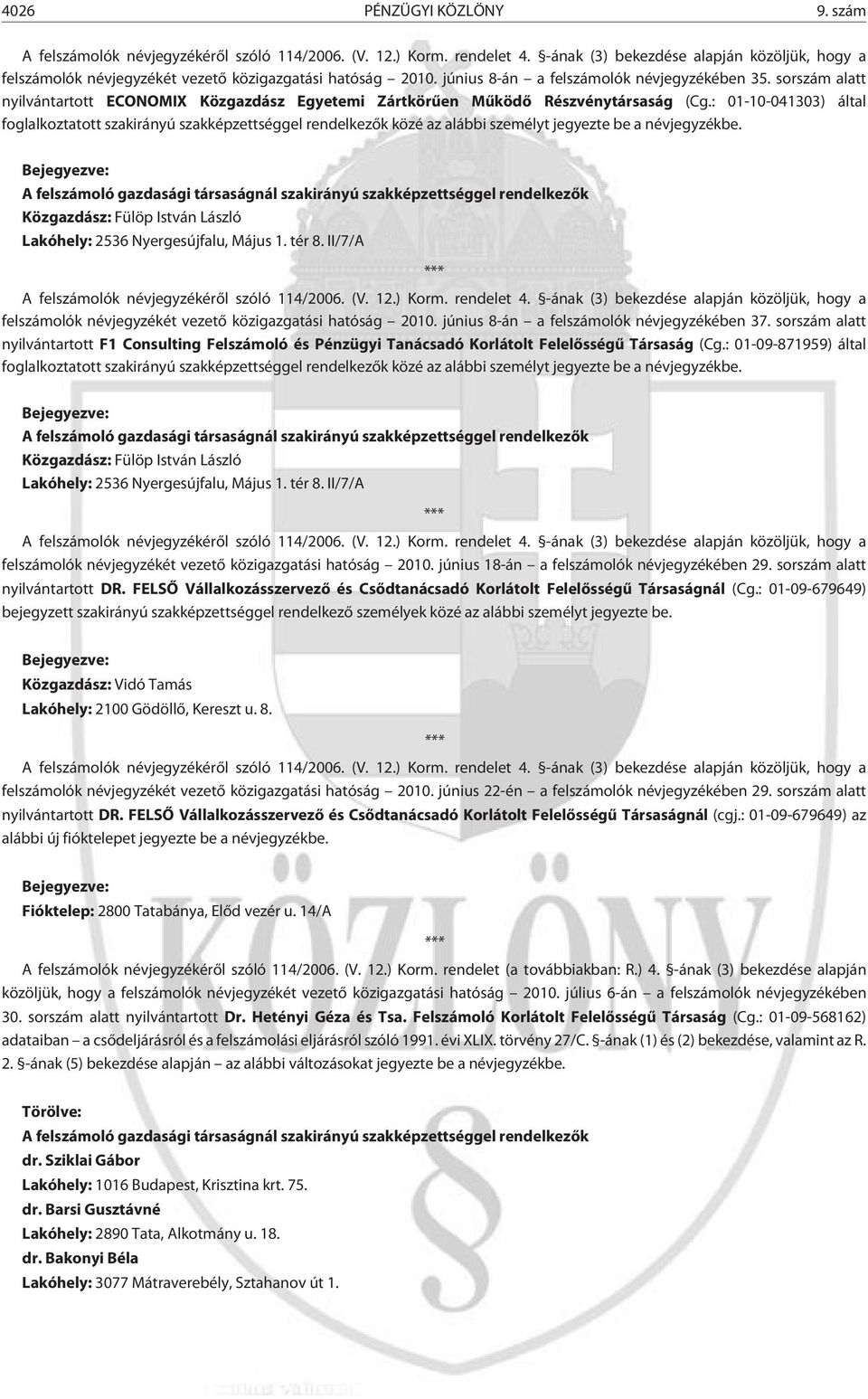 : 01-10-041303) által foglalkoztatott szakirányú szakképzettséggel rendelkezõk közé az alábbi személyt jegyezte be a névjegyzékbe.