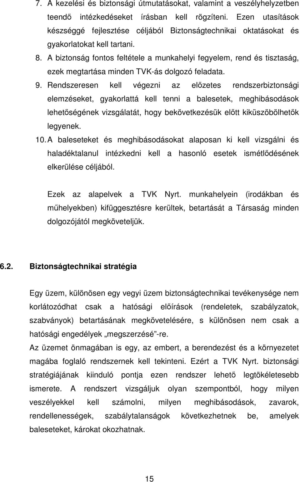 A biztonság fontos feltétele a munkahelyi fegyelem, rend és tisztaság, ezek megtartása minden TVK-ás dolgozó feladata. 9.