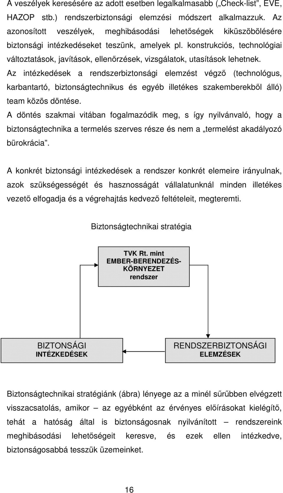 konstrukciós, technológiai változtatások, javítások, ellenőrzések, vizsgálatok, utasítások lehetnek.