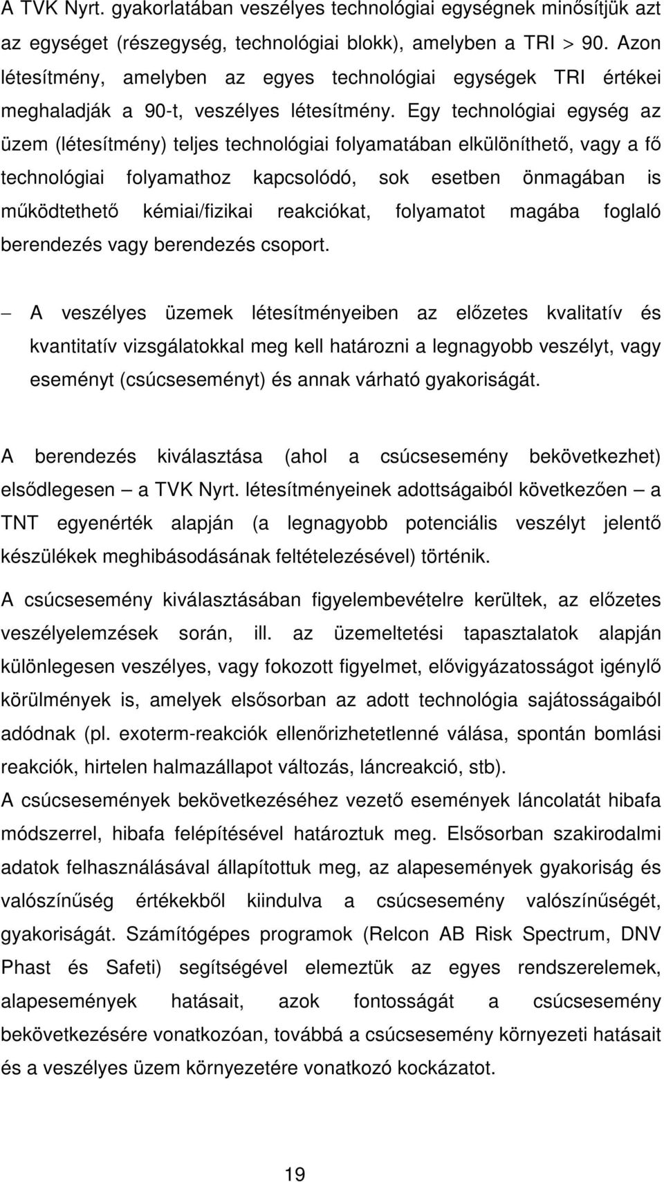 Egy technológiai egység az üzem (létesítmény) teljes technológiai folyamatában elkülöníthető, vagy a fő technológiai folyamathoz kapcsolódó, sok esetben önmagában is működtethető kémiai/fizikai