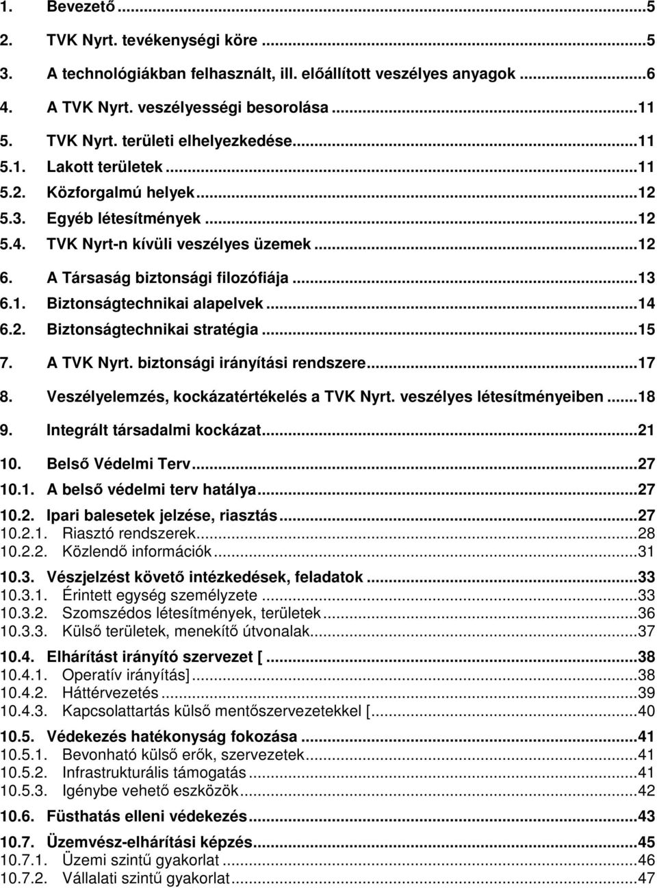 ..14 6.2. Biztonságtechnikai stratégia...15 7. A TVK Nyrt. biztonsági irányítási rendszere...17 8. Veszélyelemzés, kockázatértékelés a TVK Nyrt. veszélyes létesítményeiben...18 9.
