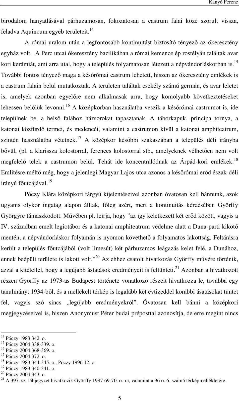 A Perc utcai ókeresztény bazilikában a római kemence ép rostélyán találtak avar kori kerámiát, ami arra utal, hogy a település folyamatosan létezett a népvándorláskorban is.