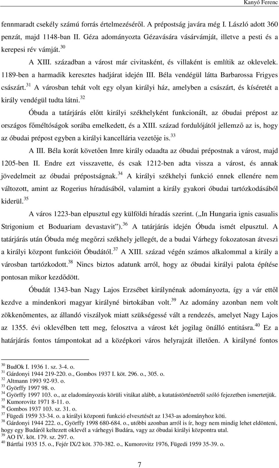 században a várost már civitasként, és villaként is említik az oklevelek. 1189-ben a harmadik keresztes hadjárat idején III. Béla vendégül látta Barbarossa Frigyes császárt.