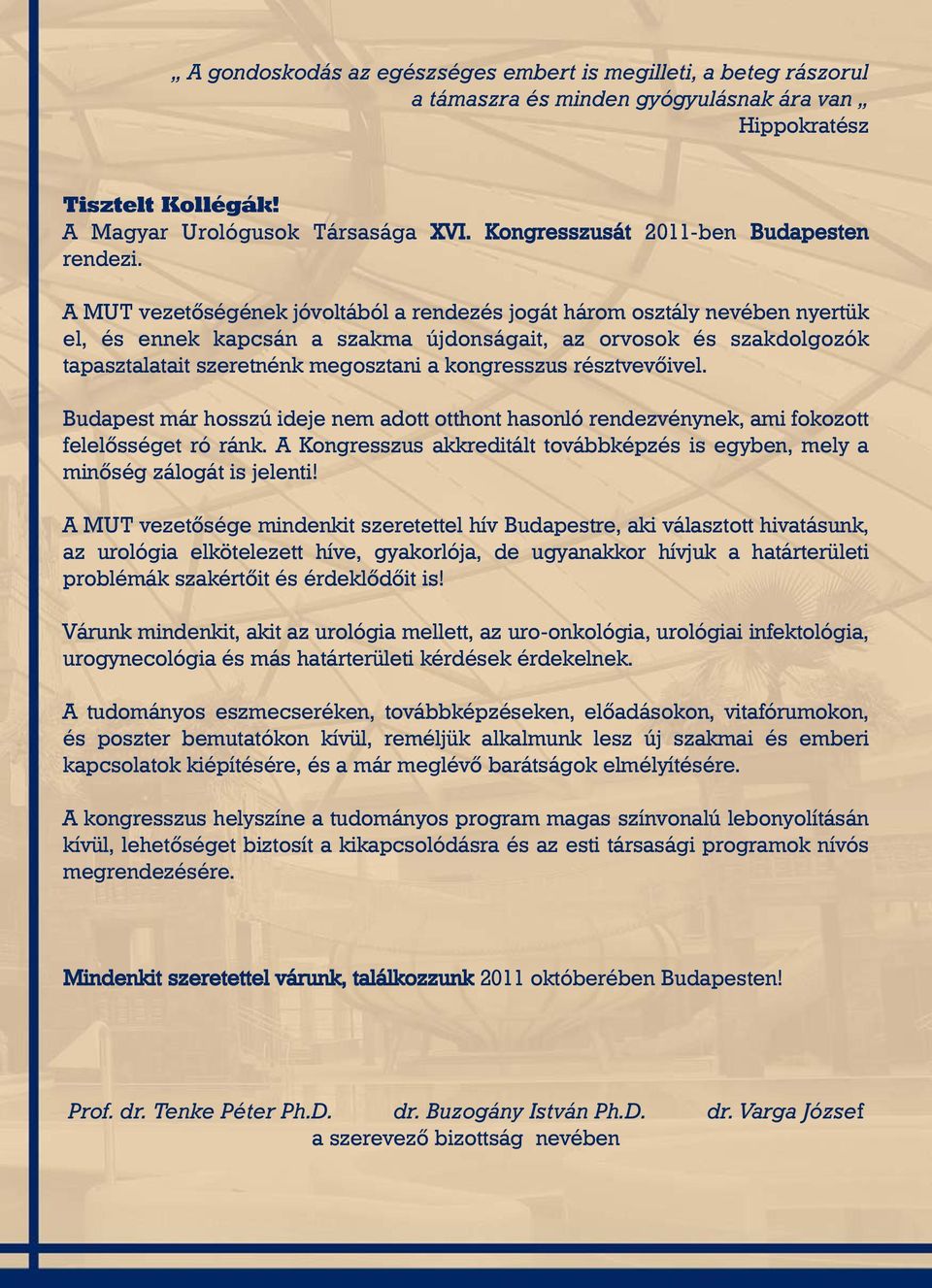 A MUT vezetõségének jóvoltából a rendezés jogát három osztály nevében nyertük el, és ennek kapcsán a szakma újdonságait, az orvosok és szakdolgozók tapasztalatait szeretnénk megosztani a kongresszus