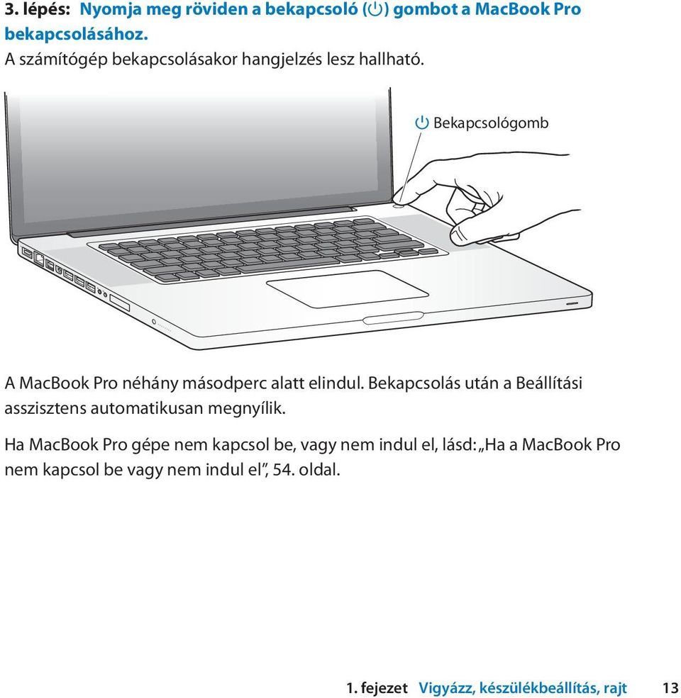 Bekapcsológomb A MacBook Pro néhány másodperc alatt elindul.