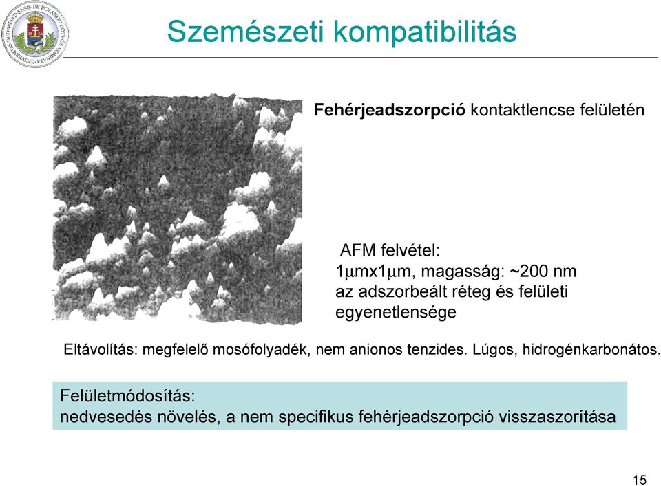 Eltávolítás: megfelelő mosófolyadék, nem anionos tenzides.