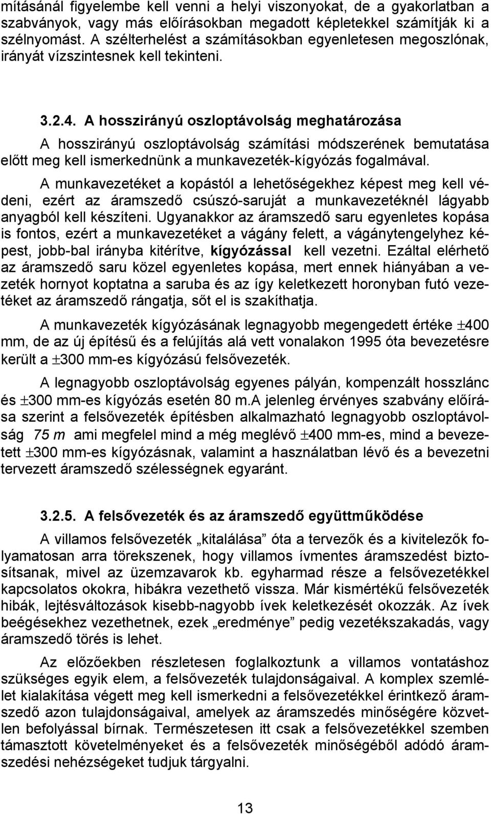 A hosszirányú oszloptávolság meghatározása A hosszirányú oszloptávolság számítási módszerének bemutatása előtt meg kell ismerkednünk a munkavezeték-kígyózás fogalmával.