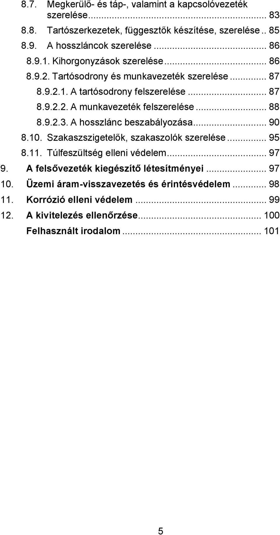 9.2.3. A hosszlánc beszabályozása... 90 8.10. Szakaszszigetelők, szakaszolók szerelése... 95 8.11. Túlfeszültség elleni védelem... 97 9.