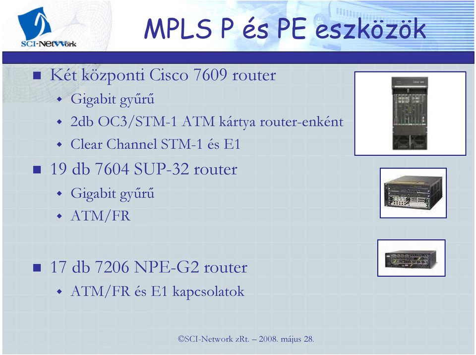 Clear Channel STM-1 és E1 19 db 7604 SUP-32 router