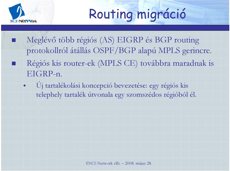 Régiós kis router-ek (MPLS CE) továbbra maradnak is EIGRP-n.