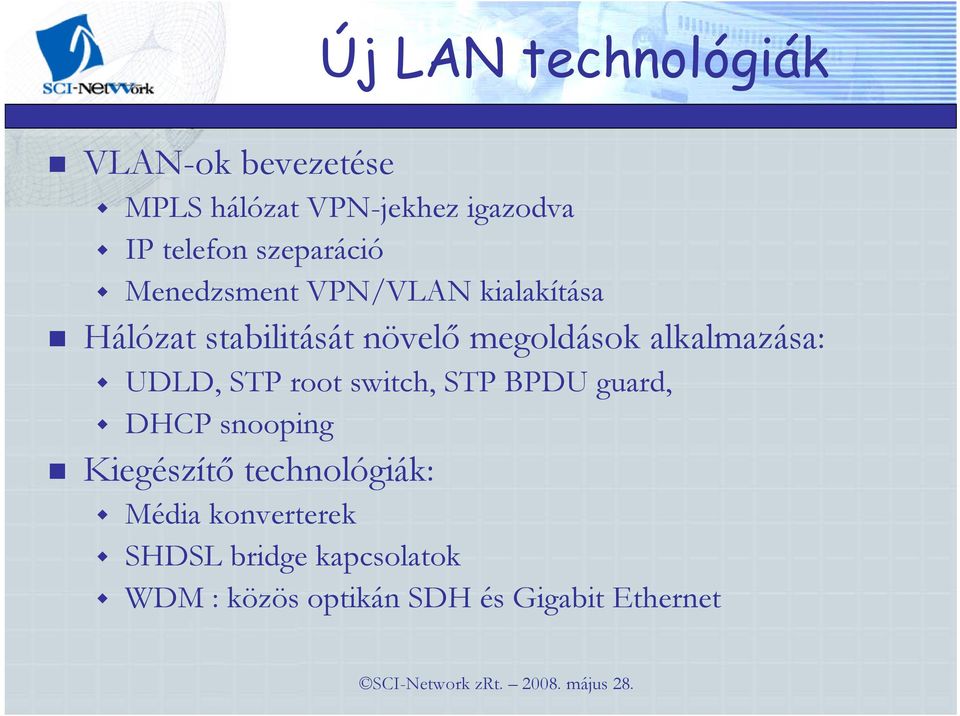 alkalmazása: UDLD, STP root switch, STP BPDU guard, DHCP snooping Kiegészítı