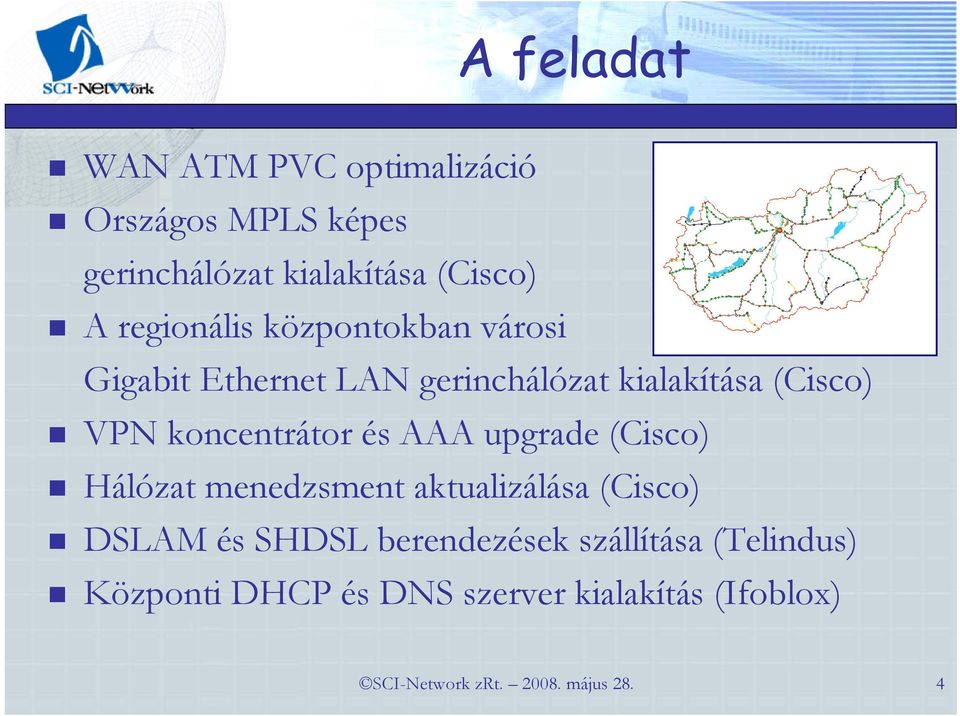 VPN koncentrátor és AAA upgrade (Cisco) Hálózat menedzsment aktualizálása (Cisco) DSLAM és