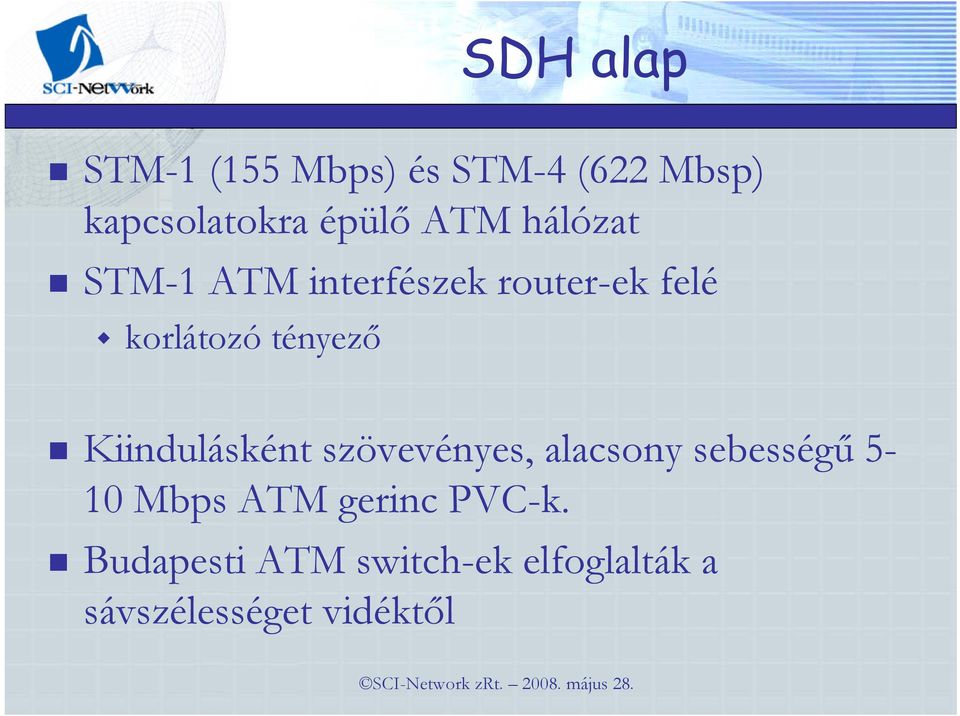 Kiindulásként szövevényes, alacsony sebességő 5-10 Mbps ATM gerinc